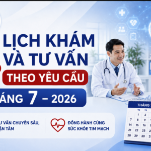 Lịch khám và tư vấn theo yêu cầu tháng 7 – 2026
